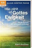 Produkt-Bild: Was z&auml;hlt, ist Gottes Ewigkeit: Wie ein Burnout die Lebenssicht ver&auml;ndert