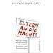 Eltern an die Macht: Warum wir es besser wissen als Lehrer, Erzieher und Psychologen