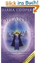 Entdecke Atlantis. Das Urwissen der Menschheit verstehen und heute nutzen