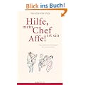 Hilfe, mein Chef ist ein Affe: Ganz nat�rliche Erkl�rungen f�r unser Verhalten