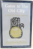 Gates to the Old City : a book of Jewish legends