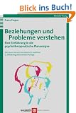 Beziehungen und Probleme verstehen: Eine Einf�hrung in die psychotherapeutische Plananalyse