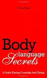 Body Language Secrets: A Guide During Courtship & Dating