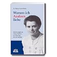 Warum ich Azaleen liebe: Erinnerungen an meine Fahrten zur Plantage des Konzentrationslagers Dachau von Mai 1944 bis April 1945