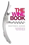 Food and Drink : The Wine Book: Tells You Everything You Need to Know About the Wine You're Drinking