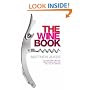 The Wine Book: Tells You Everything You Need to Know About the Wine You're Drinking