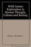 Wild asters : explorations in Korean thought, culture and society
