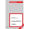 Kunststofftechnik Aufgaben: Arbeitsbuch zur Kunststoffkunde und Kunststoffverarbeitung