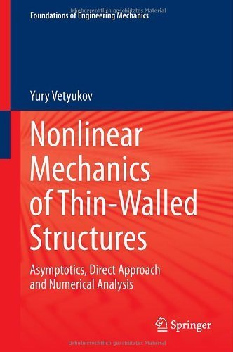 Nonlinear Mechanics of Thin-Walled Structures: Asymptotics, Direct Approach and Numerical Analysis (Foundations of Engineering Mechanics) 2014 edition by Vetyukov, Yury (2014) Hardcover