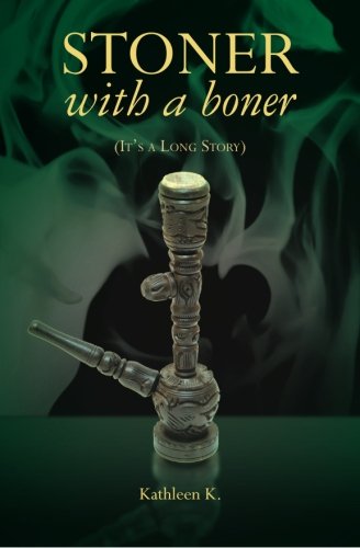 Stoner with a Boner: (It's a Long Story)