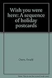 Wish you were here : a sequence of holiday postcards