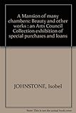 A mansion of many chambers : beauty and other works : an Arts Council Collection exhibition of special purchases and loans