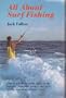 All about surf fishing: A complete guide to fishing the ocean's edges, including bridges, jetties, flats, creeks, and the high surf