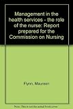 Management in the health services - the role of the nurse : report prepared for the Commission on Nursing