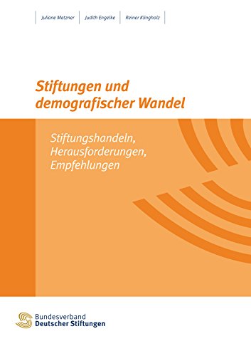 Stiftungen und demografischer Wandel: Stiftungshandeln, Herausforderungen, Empfehlungen (German Edition)