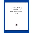 Canadian History: The Siege And Blockade Of Quebec (1872) by William James Anderson