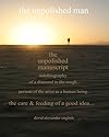 The Unpolished Man: The Unpolished Manuscript... Autobiography of a Diamond in the Rough... Portrait of the Artist as a Human Being... The Care & Feeding of a Good Idea...