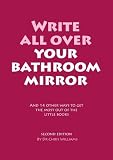 Write all over your bathroom mirror : and 14 other ways to get the most out of the little books
