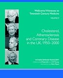 Cholesterol, Atherosclerosis And Coronary Disease in the Uk, 1950-2000 (Wellcome Witnesses to Twentieth Century Medicine) (v. 27)