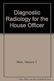 Diagnostic radiology for the house officer