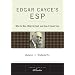 Edgar Cayce's ESP: Who He Was, What He Said, and How it Came True (Tarcher Lives of the Masters)