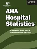 Review American Hospital Association  / 2008 AHA Hospital Statistics: The Comprehensive Reference Source for Analysis and Comparison of Hospital Trends (Hospital Statistics) (Hospital Statistics)
