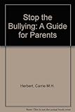 Stop the bullying : a guide for parents