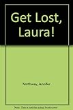 Get lost, Laura!