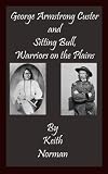George Armstrong Custer and Sitting Bull, Warriors of the Plains