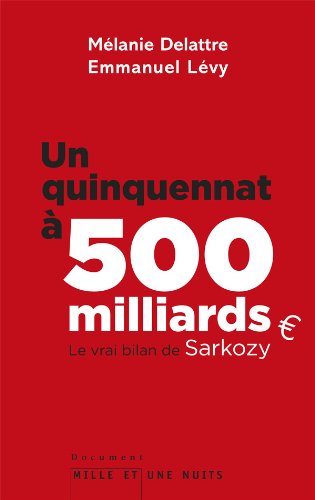 Un quinquennat à 500 millards:Le vrai bilan de Sarkozy