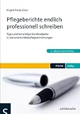 Pflegeberichte endlich professionell schreiben: Tipps und Vorschl&auml;ge f&uuml;r Mitarbeiter in station&auml;ren Altenpflegeeinrichtungen - Angela Paula L&ouml;ser