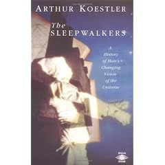 The Sleepwalkers: A History of Man's Changing Vision of the Universe (Arkana)