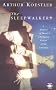 The Sleepwalkers: A History of Man's Changing Vision of the Universe (Arkana)
