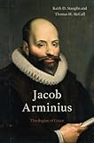 Jacob Arminius : theologian of grace