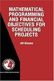 Mathematical Programming and Financial Objectives for Scheduling Projects (International Series in Operations Research & Management Science)