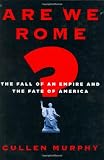 Are We Rome?: The Fall of an Empire and the Fate of America