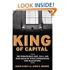 King of Capital: The Remarkable Rise, Fall, and Rise Again of Steve Schwarzman and Blackstone