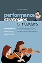 Performance Strategies for Musicians: How to Overcome Stage Fright and Performance Anxiety and Perform at Your Peak Using NLP and Visualisation. A ... Musicians, Singers, Actors, Dancers, Athletes