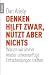 Denken hilft zwar, nützt aber nichts: Warum wir immer wieder unvernünftige Entscheidungen treffen (Broschiert)