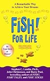 FISH! For Life: A Remarkable Way To Achieve Your Dreams