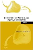 Detection, Estimation, and Modulation Theory (Part I)