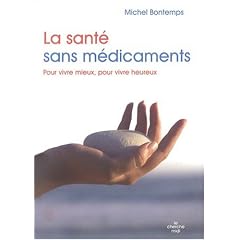 La sant� sans m�dicaments : Pour vivre mieux, pour vivre heureux