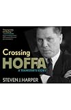 Review Spoken Books Publishing  / Crossing Hoffa: A Teamster's Story