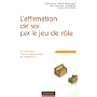 L'affirmation de soi par le jeu de r�le : En th�rapie comportementale et cognitive