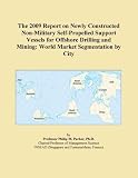The 2009 Report on Newly Constructed Non-Military Self-Propelled Support Vessels for Offshore Drilling and Mining: World Market Segmentation by City