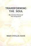Transforming the Soul: Beyond Soul Retrieval and Integration