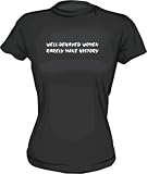 Well Behaved Women Rarely Make History Womens Babydoll tee Shirt in 6 Colors Small thru XL