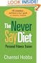 The Never Say Diet Personal Fitness Trainer: Sixteen Weeks to Achieve Your Goal of a Healthy Lifestyle