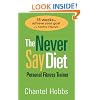 The Never Say Diet Personal Fitness Trainer: Sixteen Weeks to Achieve Your Goal of a Healthy Lifestyle