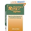 Running A Ring Of Spies: Spycraft And Black Operations In The Real World Of Espionage